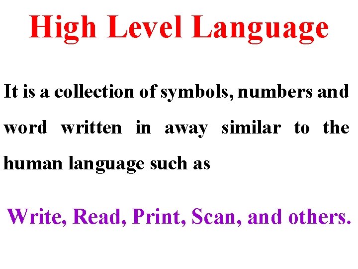 High Level Language It is a collection of symbols, numbers and word written in