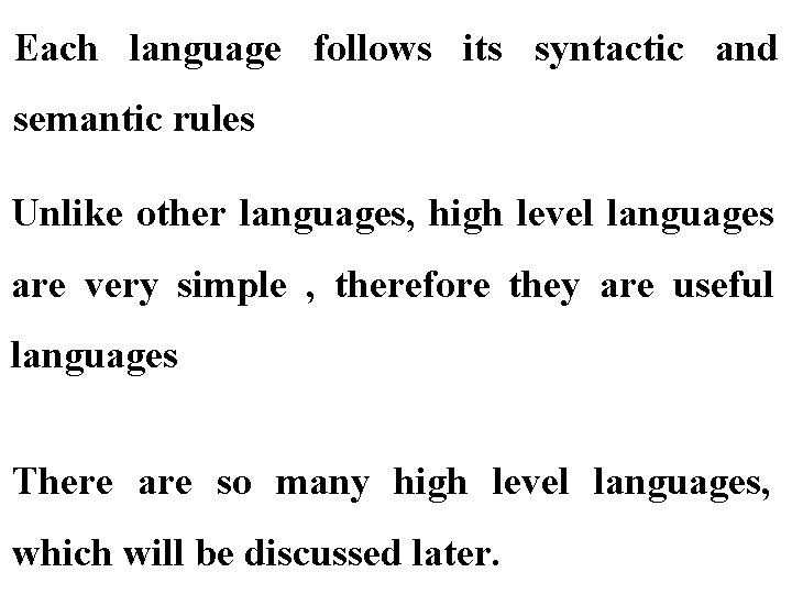 Each language follows its syntactic and semantic rules Unlike other languages, high level languages