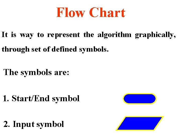 Flow Chart It is way to represent the algorithm graphically, through set of defined
