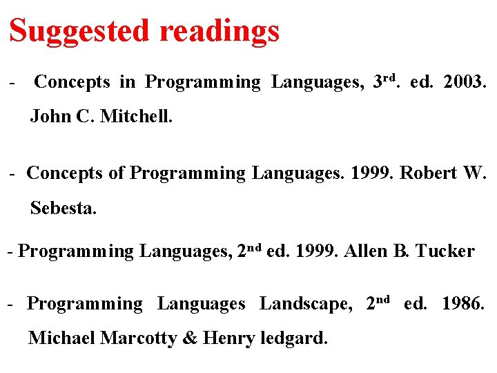 Suggested readings - Concepts in Programming Languages, 3 rd. ed. 2003. John C. Mitchell.