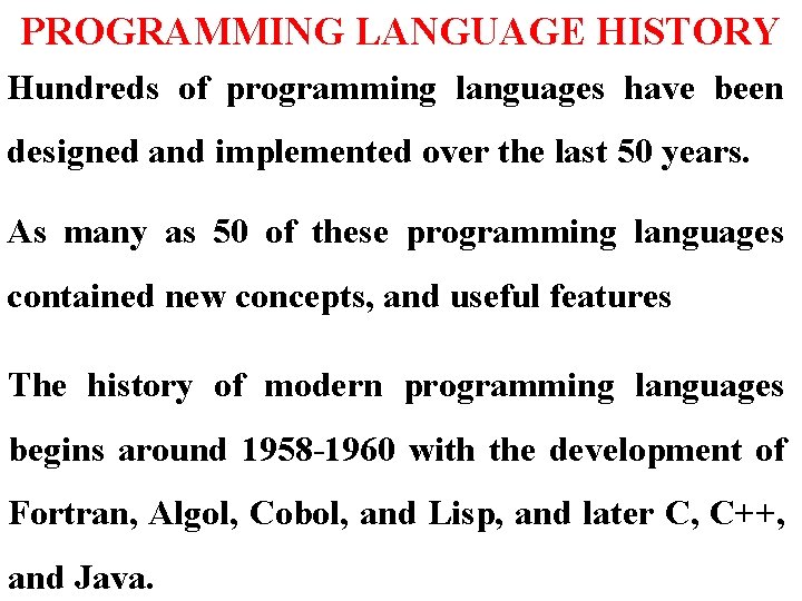 PROGRAMMING LANGUAGE HISTORY Hundreds of programming languages have been designed and implemented over the