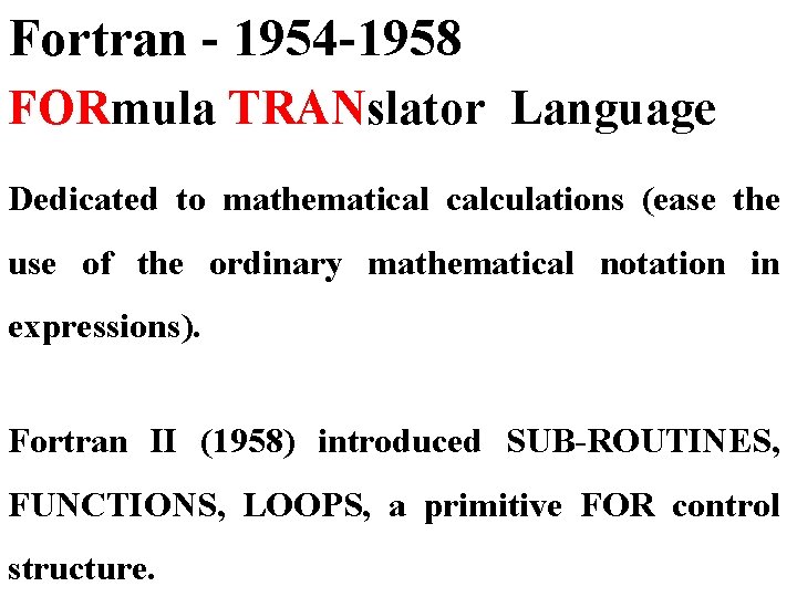 Fortran - 1954 -1958 FORmula TRANslator Language Dedicated to mathematical calculations (ease the use