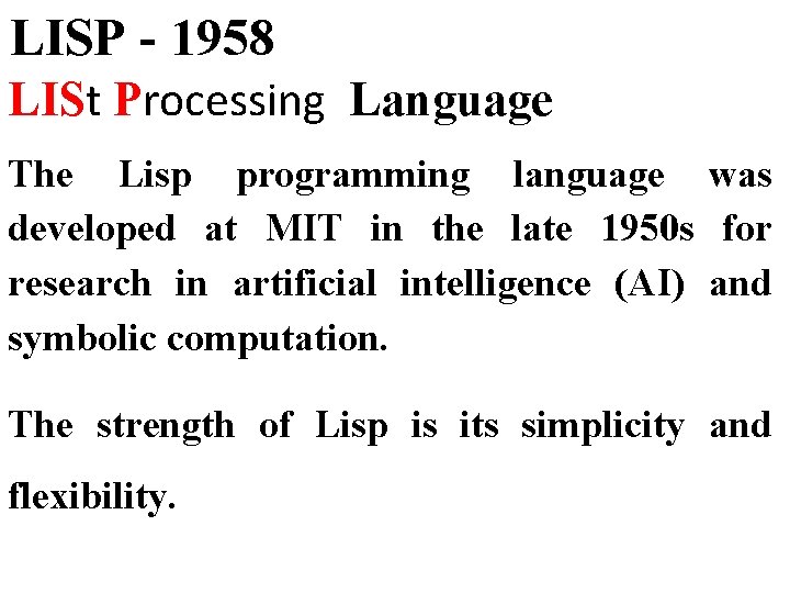 LISP - 1958 LISt Processing Language The Lisp programming language was developed at MIT