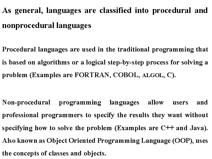 As general, languages are classified into procedural and nonprocedural languages Procedural languages are used