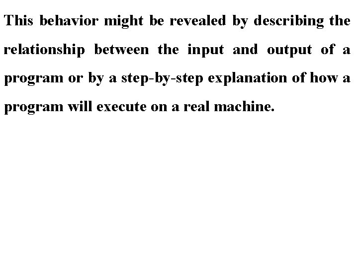 This behavior might be revealed by describing the relationship between the input and output