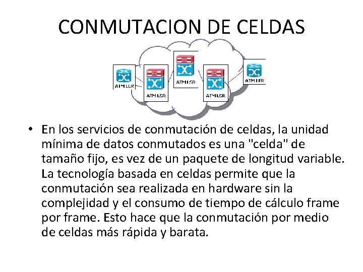 CONMUTACION DE CELDAS • En los servicios de conmutación de celdas, la unidad mínima