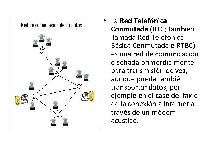  • La Red Telefónica Conmutada (RTC; también llamada Red Telefónica Básica Conmutada o