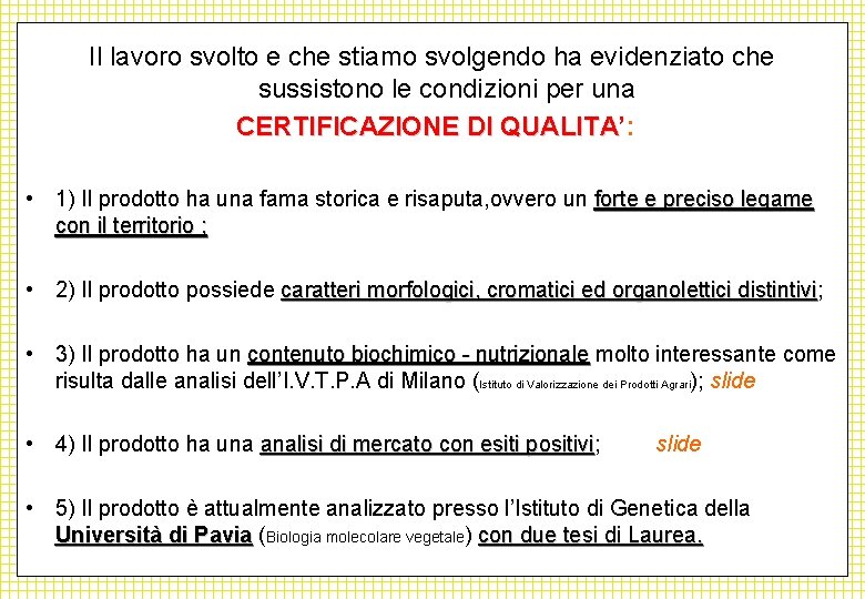 Il lavoro svolto e che stiamo svolgendo ha evidenziato che sussistono le condizioni per