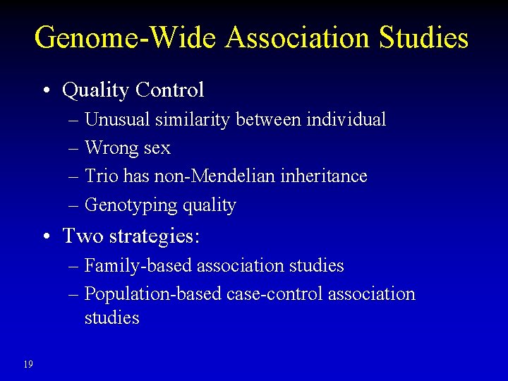 Genome-Wide Association Studies • Quality Control – Unusual similarity between individual – Wrong sex