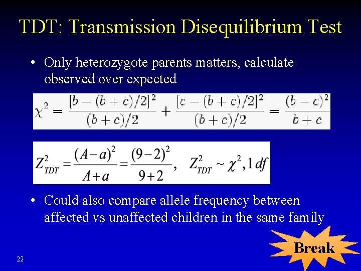 TDT: Transmission Disequilibrium Test • Only heterozygote parents matters, calculate observed over expected •