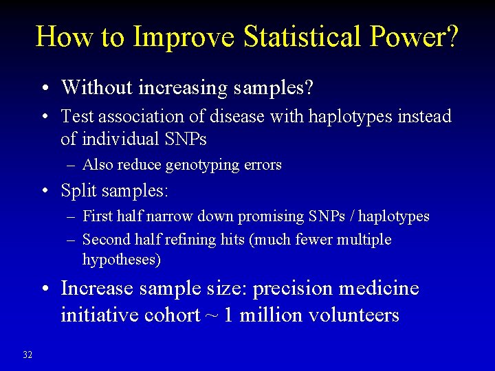 How to Improve Statistical Power? • Without increasing samples? • Test association of disease