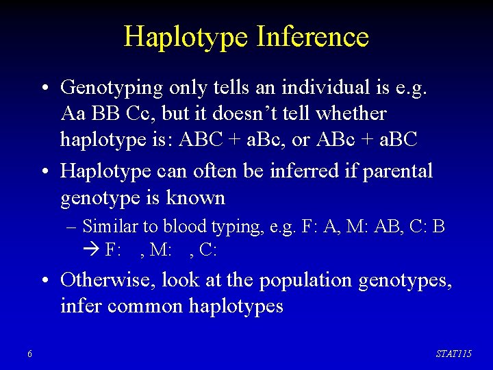 Haplotype Inference • Genotyping only tells an individual is e. g. Aa BB Cc,