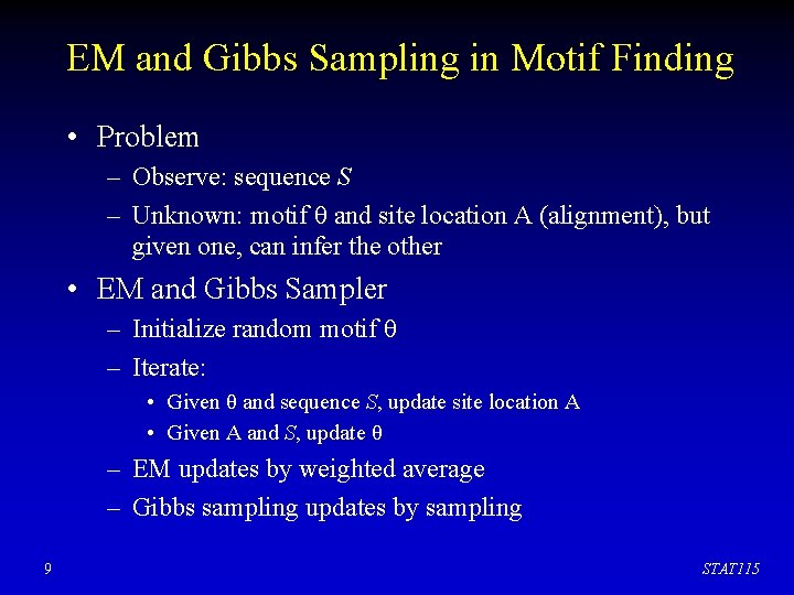EM and Gibbs Sampling in Motif Finding • Problem – Observe: sequence S –