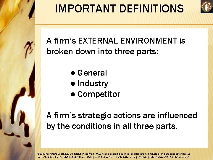 IMPORTANT DEFINITIONS A firm’s EXTERNAL ENVIRONMENT is broken down into three parts: ● General