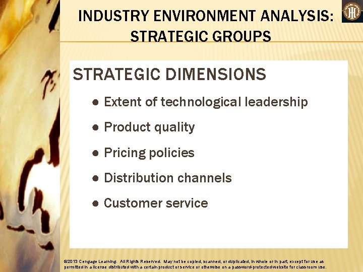 INDUSTRY ENVIRONMENT ANALYSIS: STRATEGIC GROUPS STRATEGIC DIMENSIONS ● Extent of technological leadership ● Product