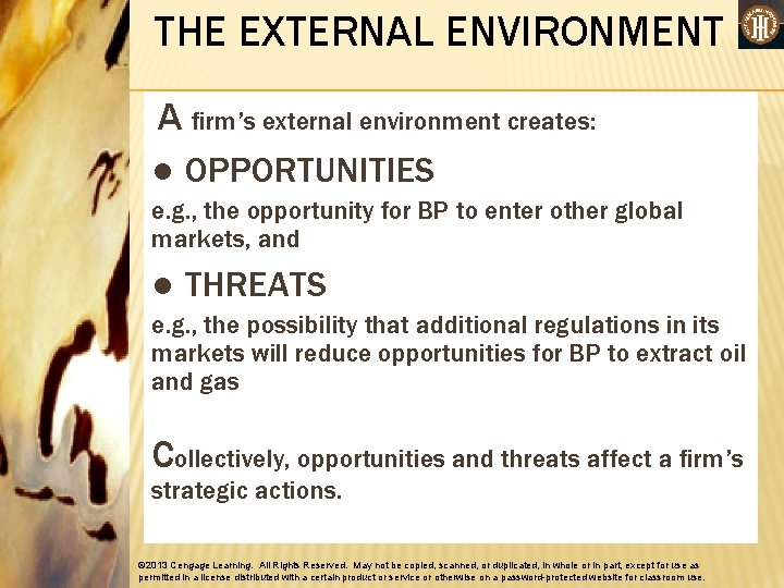 THE EXTERNAL ENVIRONMENT A firm’s external environment creates: ● OPPORTUNITIES e. g. , the