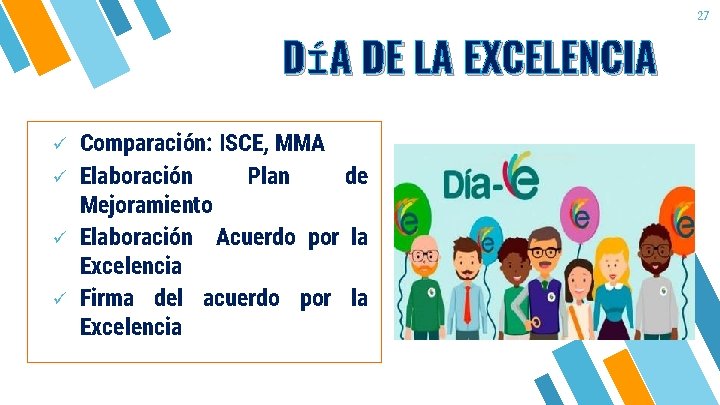 DÍA DE LA EXCELENCIA ü ü Comparación: ISCE, MMA Elaboración Plan de Mejoramiento Elaboración