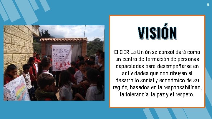 5 VISIÓN El CER La Unión se consolidará como un centro de formación de