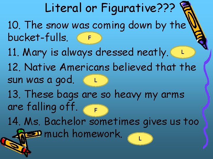 Literal or Figurative? ? ? 10. The snow was coming down by the F Literal or Figurative? ? ? 10. The snow was coming down by the F