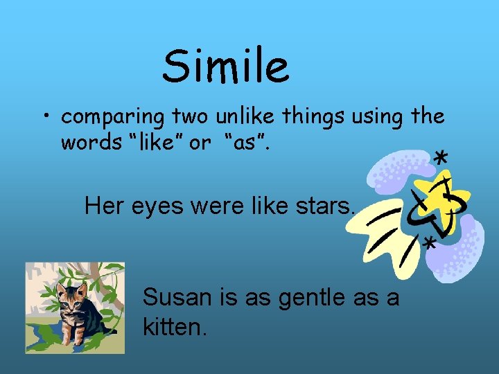 Simile • comparing two unlike things using the words “like” or “as”. Her eyes Simile • comparing two unlike things using the words “like” or “as”. Her eyes
