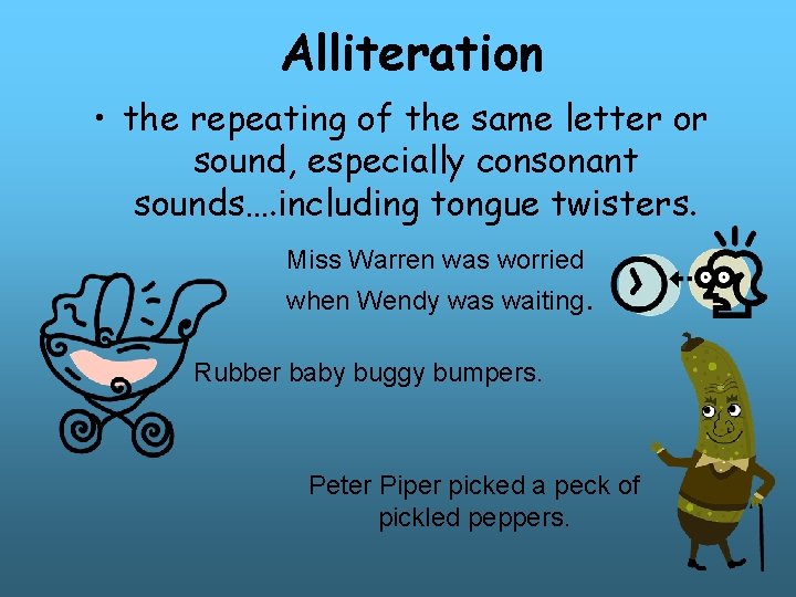 Alliteration • the repeating of the same letter or sound, especially consonant sounds…. including Alliteration • the repeating of the same letter or sound, especially consonant sounds…. including