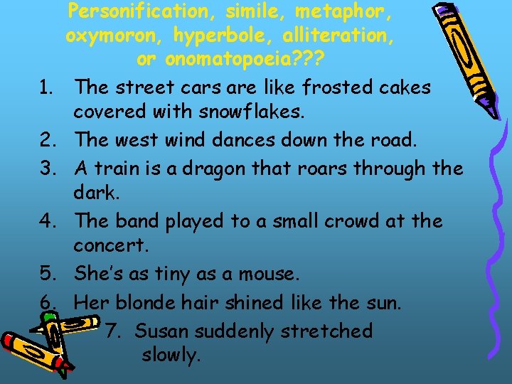 1. 2. 3. 4. 5. 6. Personification, simile, metaphor, oxymoron, hyperbole, alliteration, or onomatopoeia? 1. 2. 3. 4. 5. 6. Personification, simile, metaphor, oxymoron, hyperbole, alliteration, or onomatopoeia?