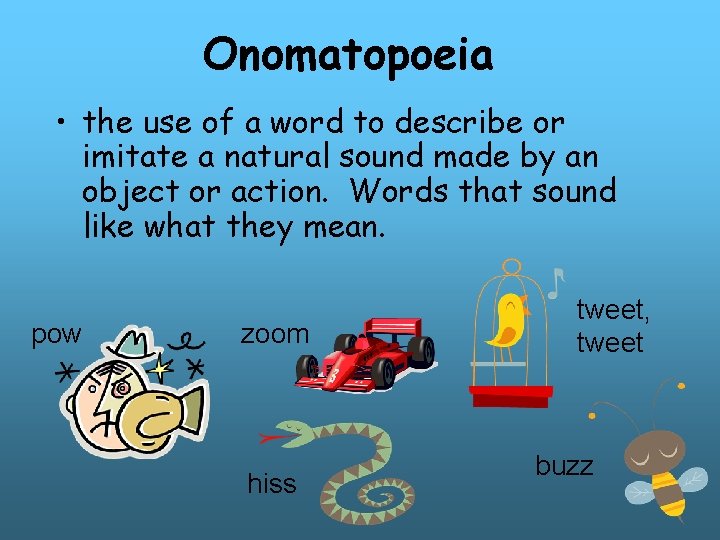 Onomatopoeia • the use of a word to describe or imitate a natural sound Onomatopoeia • the use of a word to describe or imitate a natural sound
