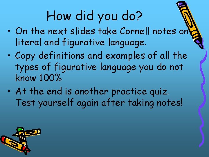 How did you do? • On the next slides take Cornell notes on literal How did you do? • On the next slides take Cornell notes on literal