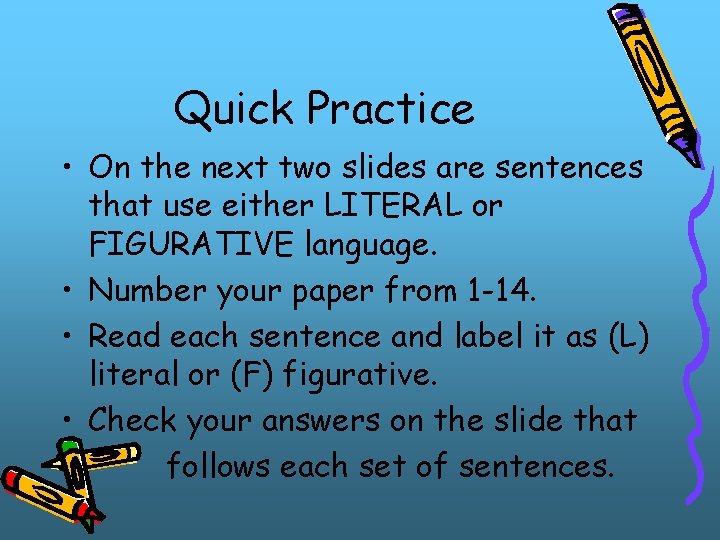 Quick Practice • On the next two slides are sentences that use either LITERAL Quick Practice • On the next two slides are sentences that use either LITERAL
