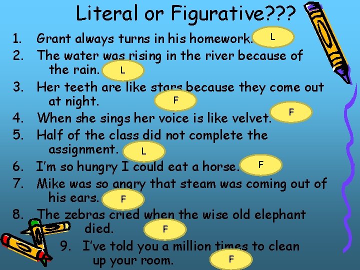 Literal or Figurative? ? ? 1. Grant always turns in his homework. L 2. Literal or Figurative? ? ? 1. Grant always turns in his homework. L 2.