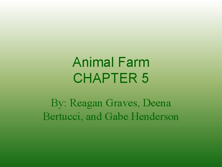 Animal Farm CHAPTER 5 By: Reagan Graves, Deena Bertucci, and Gabe Henderson 
