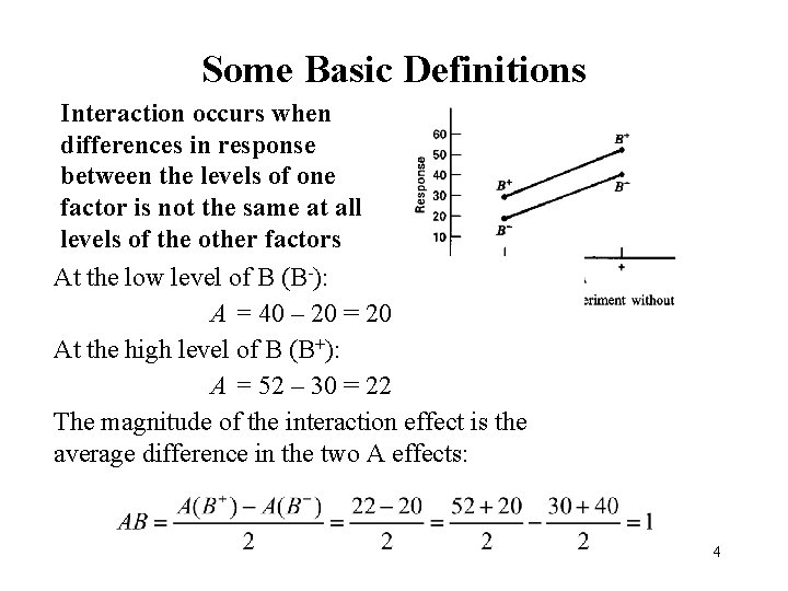 Some Basic Definitions Interaction occurs when differences in response between the levels of one Some Basic Definitions Interaction occurs when differences in response between the levels of one