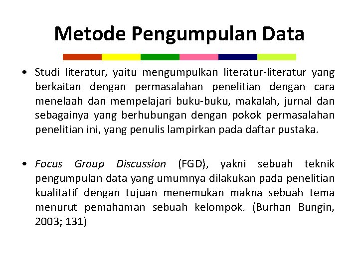 Metode Pengumpulan Data • Studi literatur, yaitu mengumpulkan literatur-literatur yang berkaitan dengan permasalahan penelitian