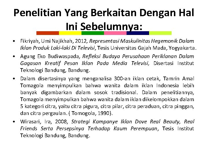 Penelitian Yang Berkaitan Dengan Hal Ini Sebelumnya: • Fikriyah, Umi Najikhah, 2012, Representasi Maskulinitas