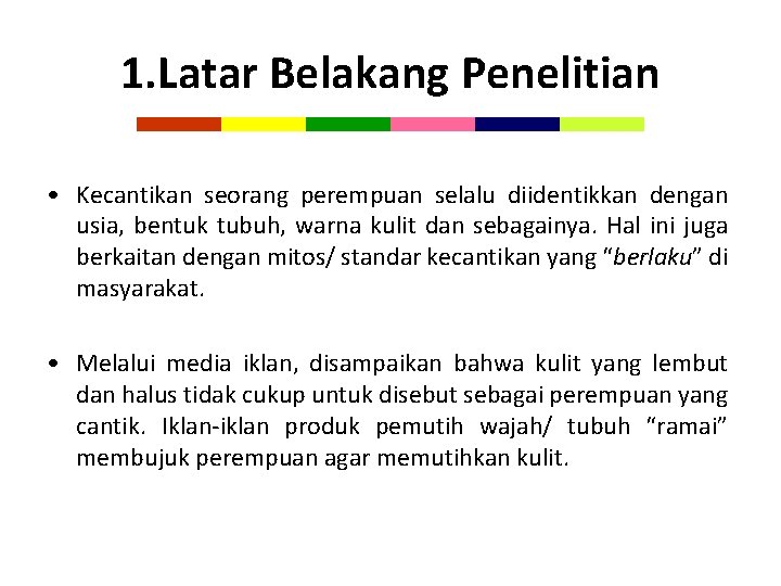 1. Latar Belakang Penelitian • Kecantikan seorang perempuan selalu diidentikkan dengan usia, bentuk tubuh,