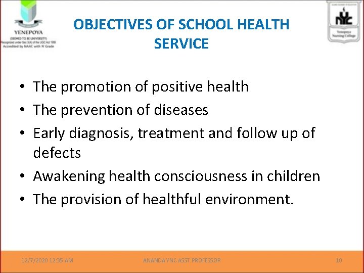 OBJECTIVES OF SCHOOL HEALTH SERVICE • The promotion of positive health • The prevention