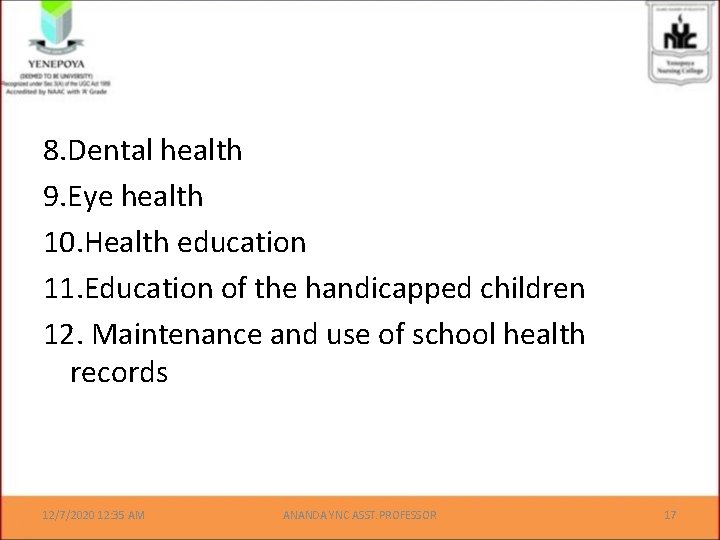 8. Dental health 9. Eye health 10. Health education 11. Education of the handicapped