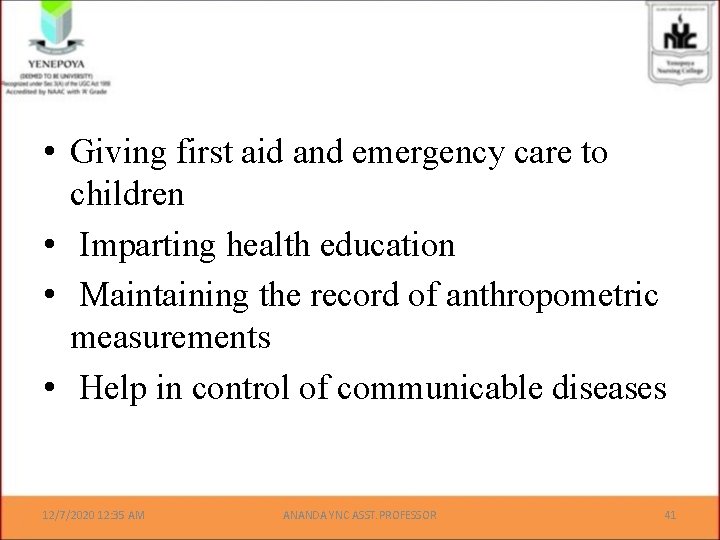  • Giving first aid and emergency care to children • Imparting health education