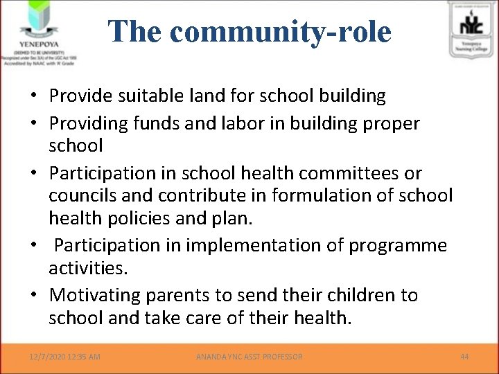 The community-role • Provide suitable land for school building • Providing funds and labor