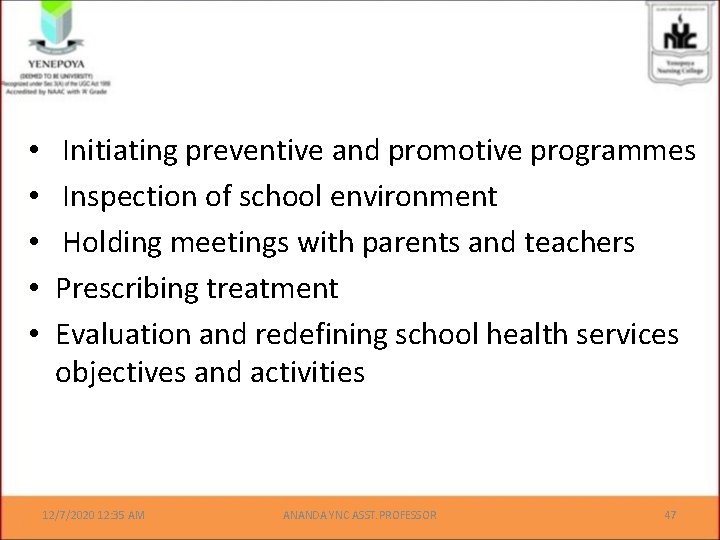  • • • Initiating preventive and promotive programmes Inspection of school environment Holding