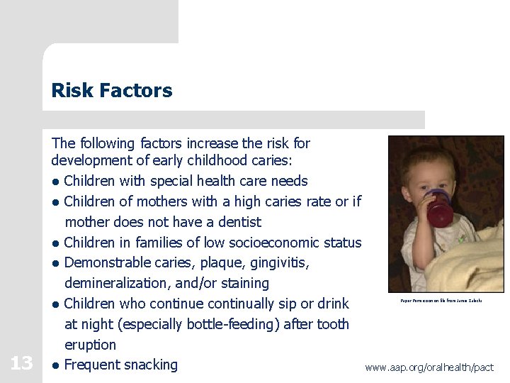 Risk Factors The following factors increase the risk for development of early childhood caries: