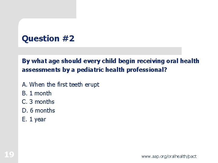 Question #2 By what age should every child begin receiving oral health assessments by