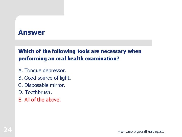 Answer Which of the following tools are necessary when performing an oral health examination?