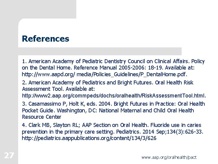 References 1. American Academy of Pediatric Dentistry Council on Clinical Affairs. Policy on the