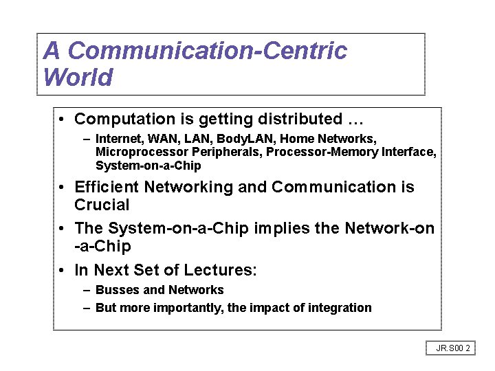 A Communication-Centric World • Computation is getting distributed … – Internet, WAN, LAN, Body.