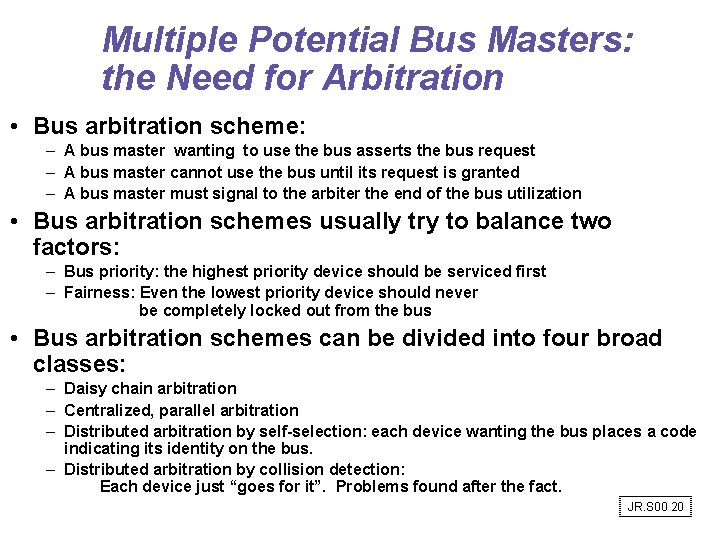Multiple Potential Bus Masters: the Need for Arbitration • Bus arbitration scheme: – A