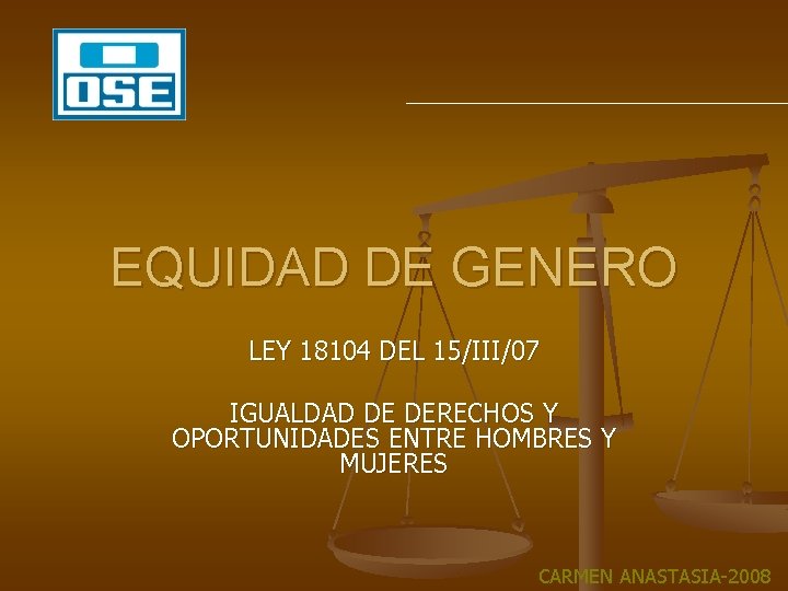 EQUIDAD DE GENERO LEY 18104 DEL 15/III/07 IGUALDAD DE DERECHOS Y OPORTUNIDADES ENTRE HOMBRES