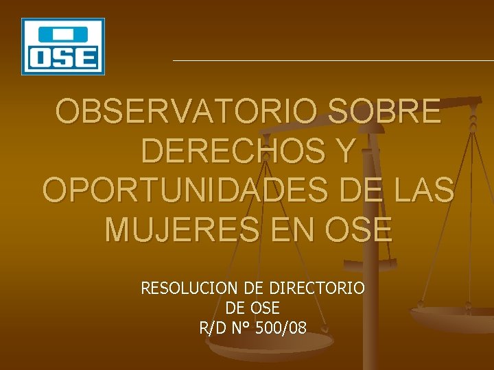 OBSERVATORIO SOBRE DERECHOS Y OPORTUNIDADES DE LAS MUJERES EN OSE RESOLUCION DE DIRECTORIO DE