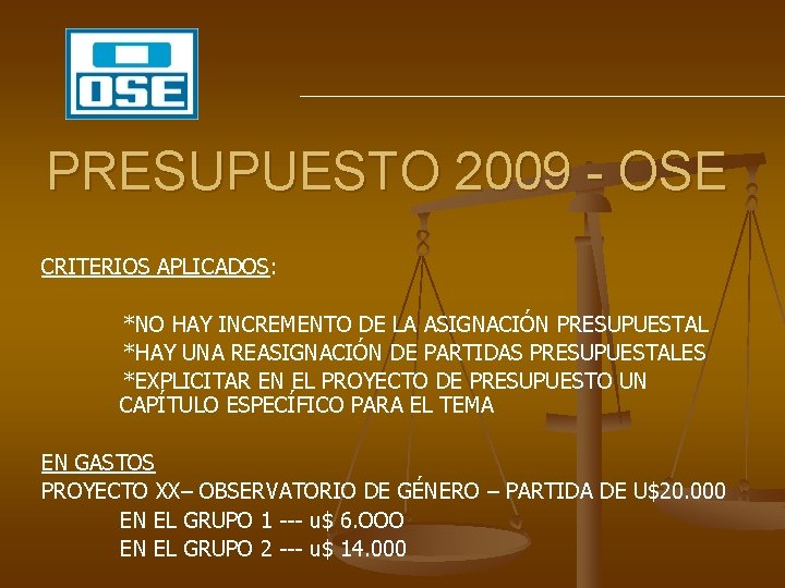 PRESUPUESTO 2009 - OSE CRITERIOS APLICADOS: *NO HAY INCREMENTO DE LA ASIGNACIÓN PRESUPUESTAL *HAY