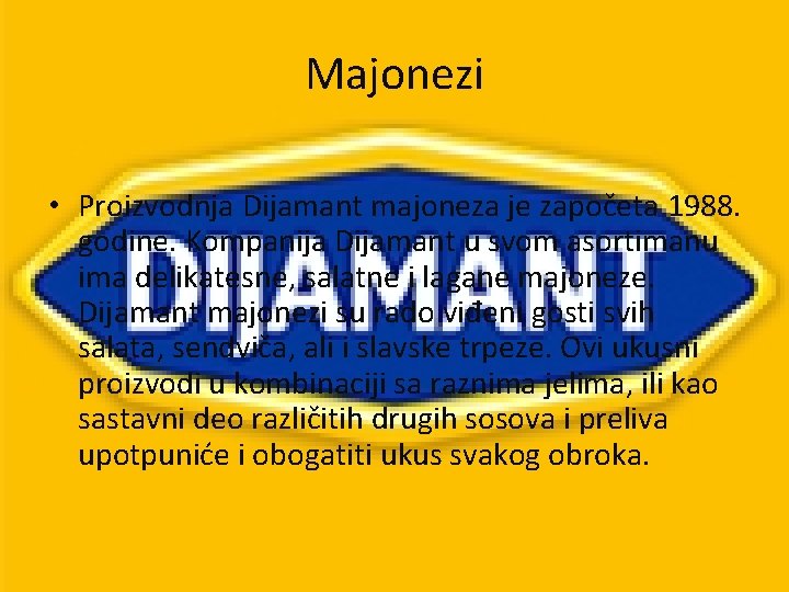 Majonezi • Proizvodnja Dijamant majoneza je započeta 1988. godine. Kompanija Dijamant u svom asortimanu